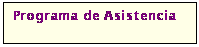 Cuadro de texto: Programa de Asistencia